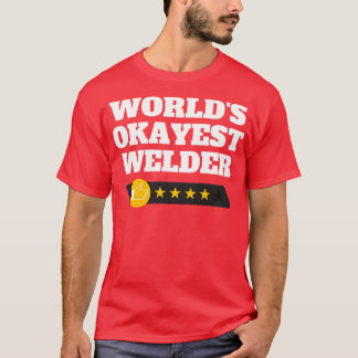 Worlds Okayest Welder Funny Gift 4 T-Shirt