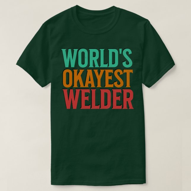 Worlds Okayest Welder T-Shirt (Design Front)