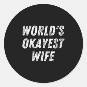 World's Okayest Wife, Funny Wife Birthday, New Bri Classic Round Sticker