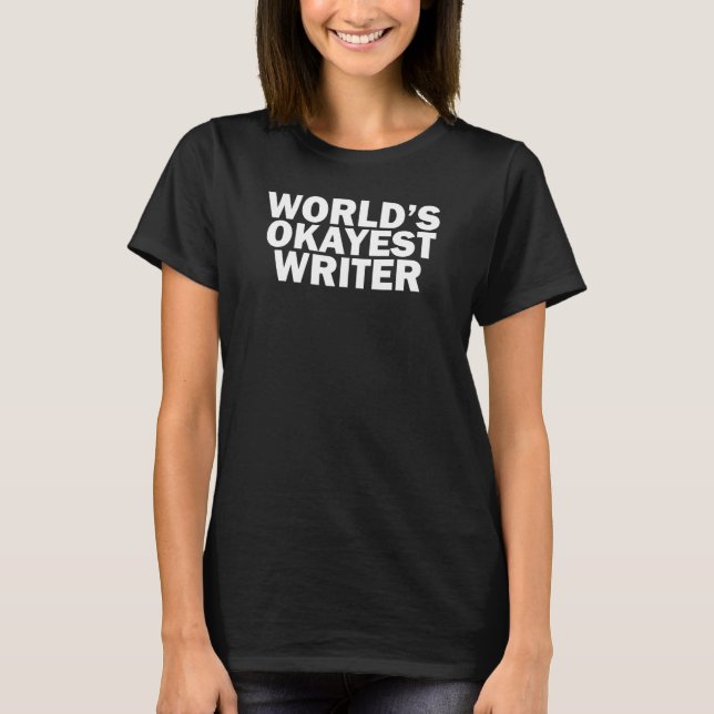 World's Okayest Writer    T-Shirt (Front)