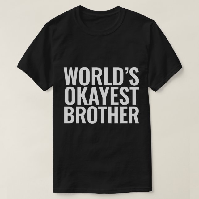 Worlds OkayestBrother T-Shirt (Design Front)