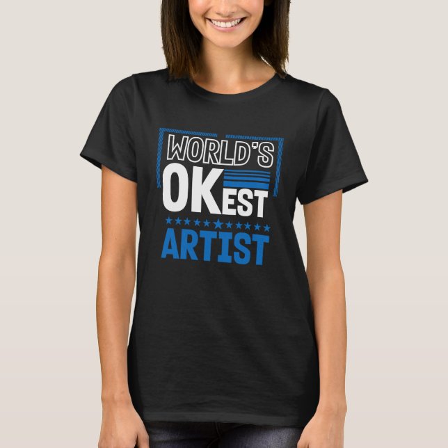 Worlds OKest Artist  Humor Designer Work Coworker T-Shirt (Front)