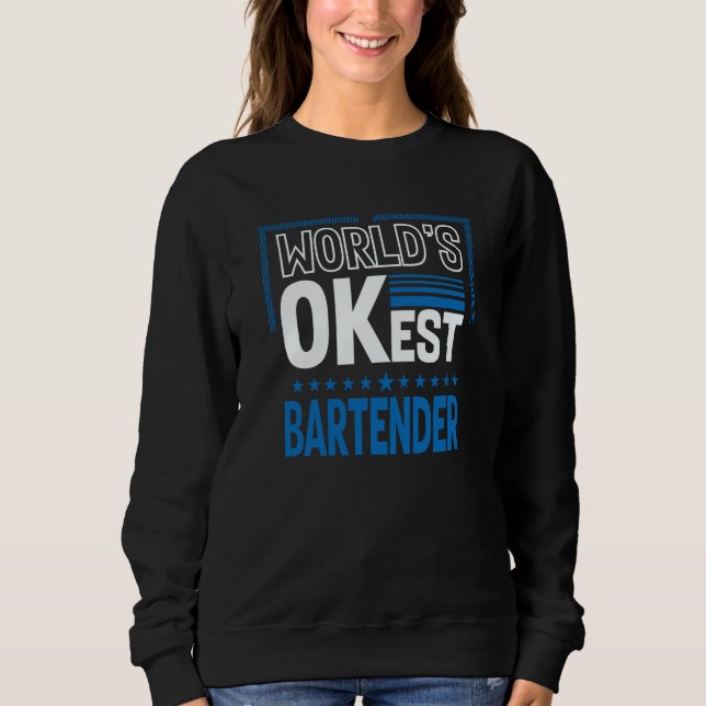 Worlds OKest Bartender Bartending Humor Mixologist Sweatshirt (Front)
