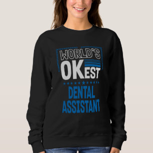 Worlds OKest Dental Assistant Dental Hygienist Hum Sweatshirt