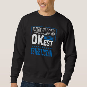 Worlds OKest Esthetician Skin Therapist Humor Sweatshirt