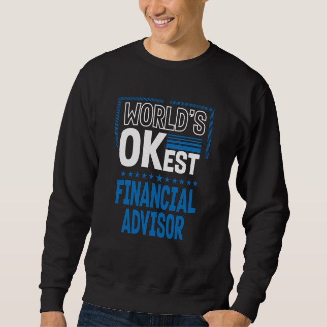 Worlds OKest Financial Advisor Investment Analyst Sweatshirt (Front)