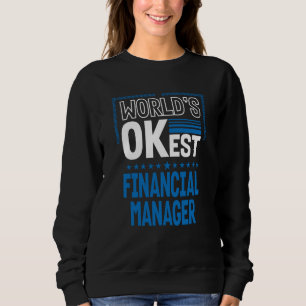 Worlds OKest Financial Manager Finance Officer Hum Sweatshirt