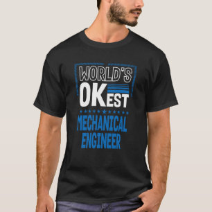 Worlds OKest Mechanical Engineer Funny Machine Eng T-Shirt