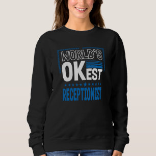 Worlds OKest Receptionist Front Desk Officer Humor Sweatshirt