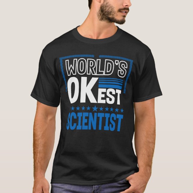 Worlds OKest Scientist  Science Humour Data Scient T-Shirt (Front)