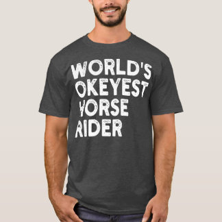 worlds okeyest horse rider 1 T-Shirt