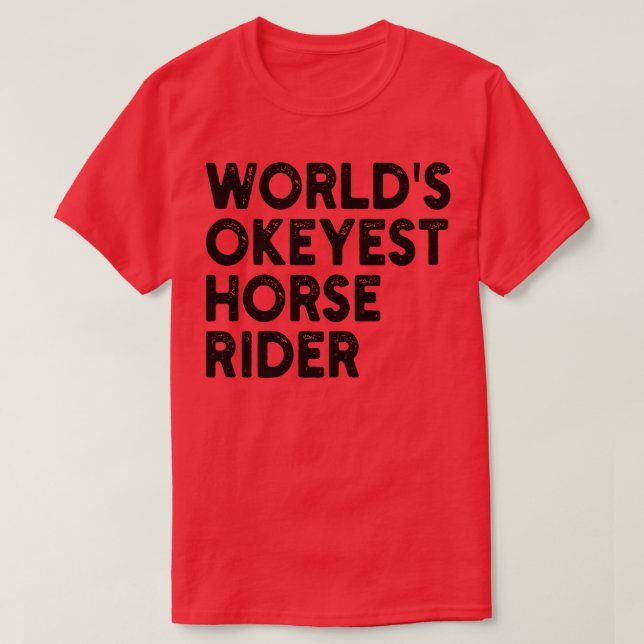 worlds okeyest horse rider 2 T-Shirt (Design Front)