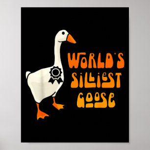 World's Silliest Goose Funny Goose Lovers Poster