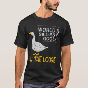 World's Silliest Goose On The Loose Funny T-Shirt