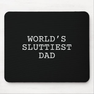 World's Sluttiest Dad Funny Fathers Day Daddy Mouse Pad