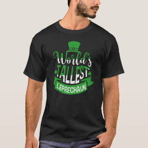 World's Tallest Leprechaun For A Irish St Patrick' T-Shirt