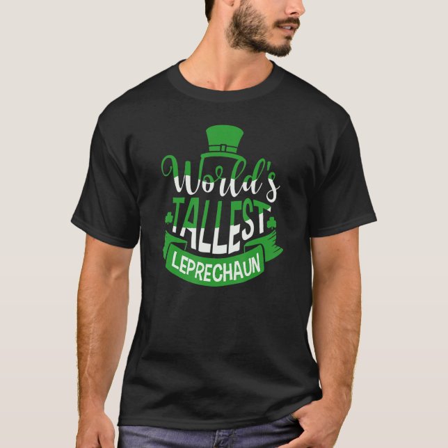 World's Tallest Leprechaun For A Irish St Patrick' T-Shirt (Front)