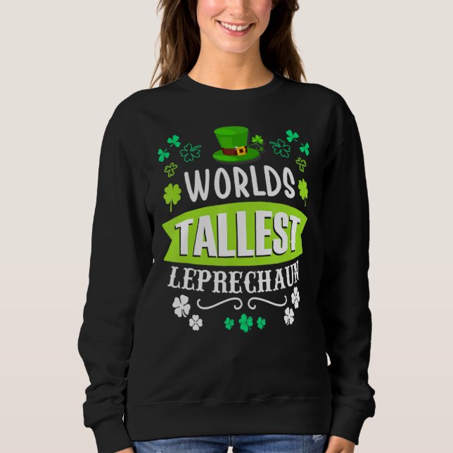 World's Tallest Leprechaun St Patrick's Day Irish Sweatshirt (Front)