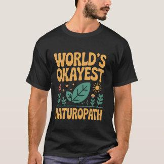 Worldu2019s Okayest Naturopath T-Shirt
