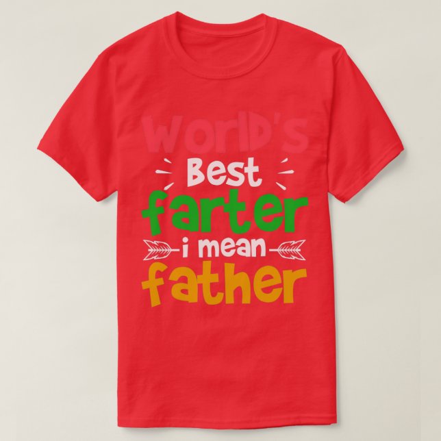 Worldx27s Best Farter I Mean Father T-Shirt (Design Front)