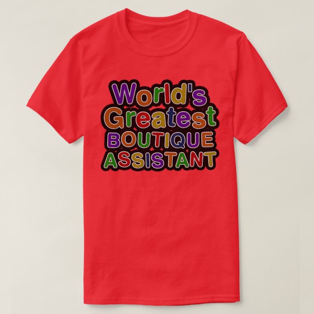 Worldx27s Greatest BOUTIQUE ASSISTANT T-Shirt (Design Front)
