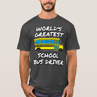 Worldx27s Greatest School Bus Driver T-Shirt