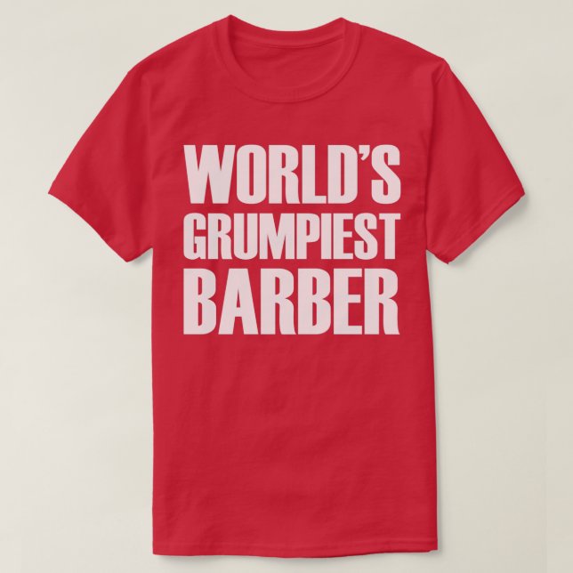 Worldx27s Grumpiest Barber 2 T-Shirt (Design Front)