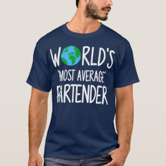 Worldx27s Most Average Bartender T-Shirt