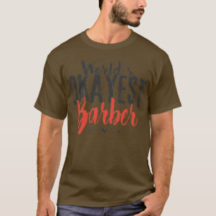 Worldx27s Okayest Barber Funny Hairstylist Saying T-Shirt