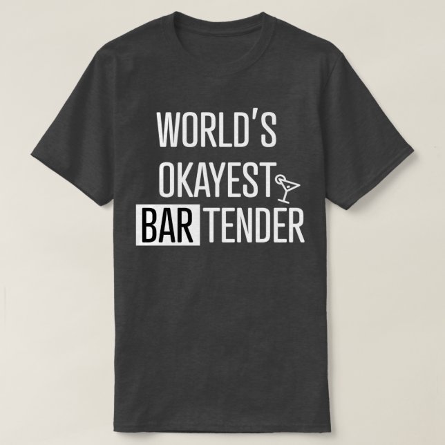 Worldx27s okayest bartender 17 T-Shirt (Design Front)