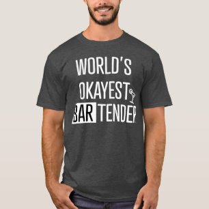 Worldx27s okayest bartender 17 T-Shirt