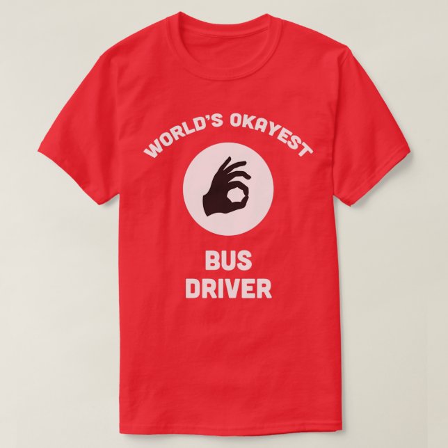 Worldx27s Okayest Bus Driver 17 T-Shirt (Design Front)