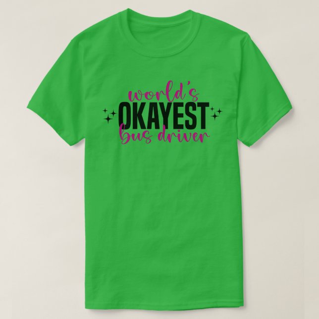 Worldx27s okayest bus driver bus driver T-Shirt (Design Front)