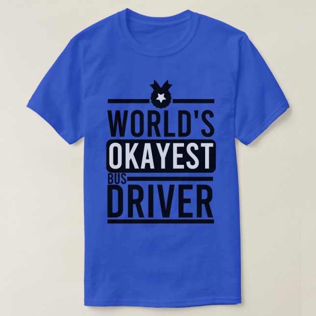 Worldx27s Okayest Bus Driver T-Shirt (Design Front)