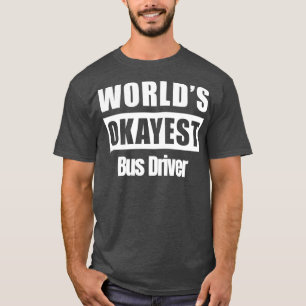 Worldx27s Okayest Busdriver T-Shirt