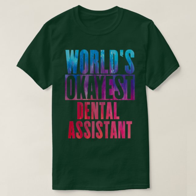 Worldx27s okayest Dental Assistant 1 T-Shirt (Design Front)
