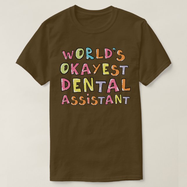 Worldx27s Okayest Dental Assistant Gift Idea T-Shirt (Design Front)