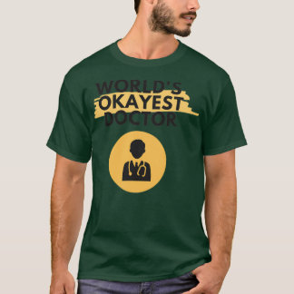worldx27s okayest doctor 1 T-Shirt