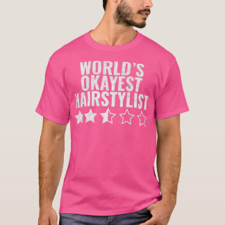 Worldx27s Okayest Hairstylist T-Shirt
