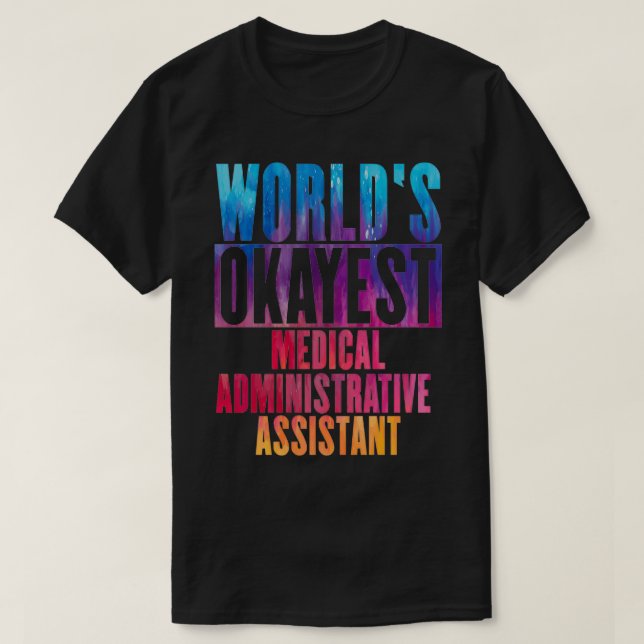 Worldx27s okayest Medical Administrative Assistant T-Shirt (Design Front)