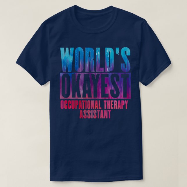Worldx27s okayest Occupational Therapy Assistant T-Shirt (Design Front)