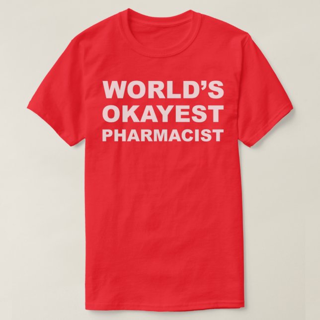 Worldx27s Okayest Pharmacist 7 T-Shirt (Design Front)
