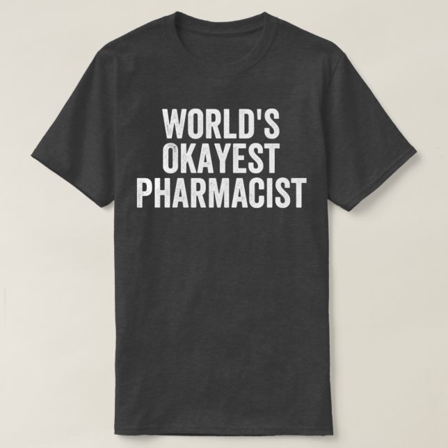 Worldx27s Okayest Pharmacist Funny 3 T-Shirt (Design Front)