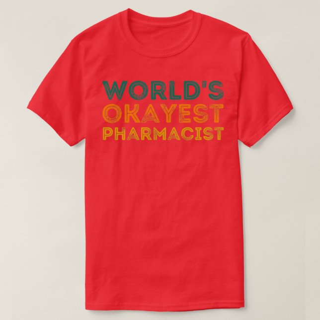 Worldx27s Okayest Pharmacist Funny Gift Ideas For  T-Shirt (Design Front)