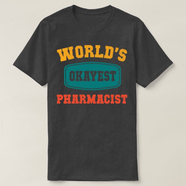 Worldx27s Okayest Pharmacist Funny Gift T-Shirt (Design Front)