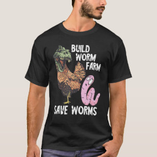 Worm Farmer Build Worm Farm Dino Chicken Save Worm T-Shirt