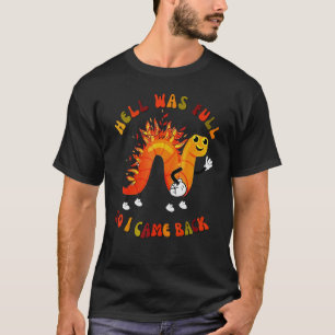 Worm Hell Was Full So I Came Back T-Shirt