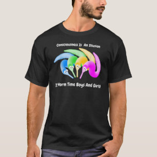 Worm On A String Consciousness Is An Illusion It's T-Shirt