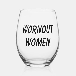 Wornout Women - because who couldn't use a drink Stemless Wine Glass