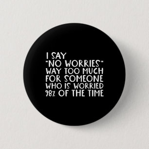 Worries 98 Percent Worried Funny Sarcastic Quote 6 Cm Round Badge
